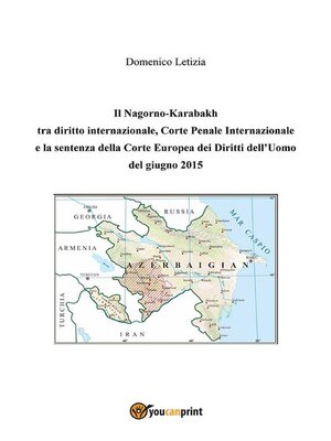 cover image of Il Nagorno-Karabakh tra diritto internazionale, Corte Penale Internazionale e la sentenza della Corte Europea dei Diritti dell'Uomo del giugno 2015